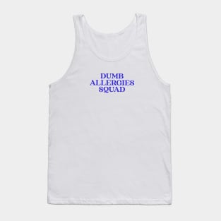 Dumb Allergies Squad specific stupid allergies Tank Top